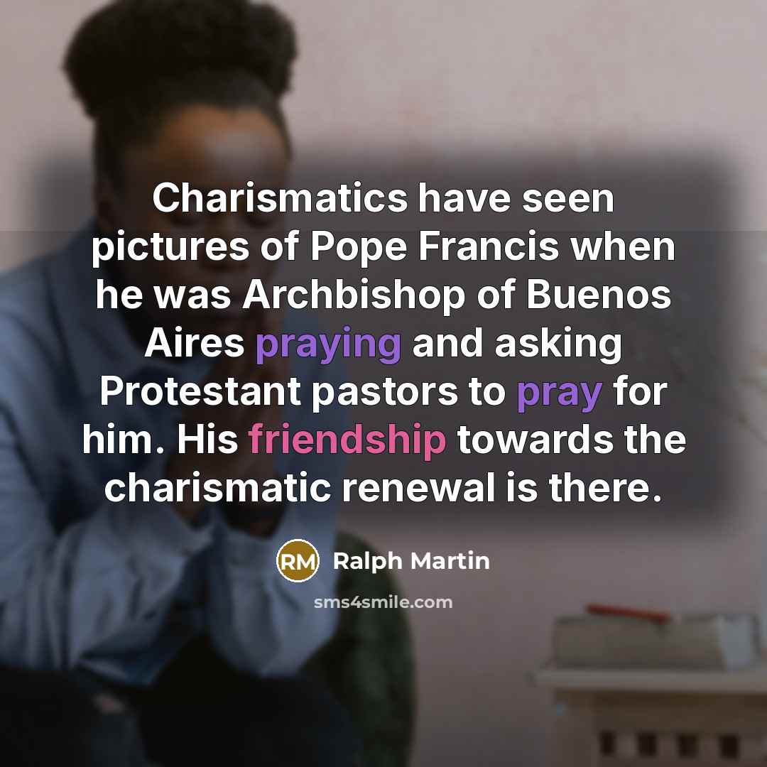 “Charismatics have seen pictures of Pope Francis when he was…” quote by Ralph Martin