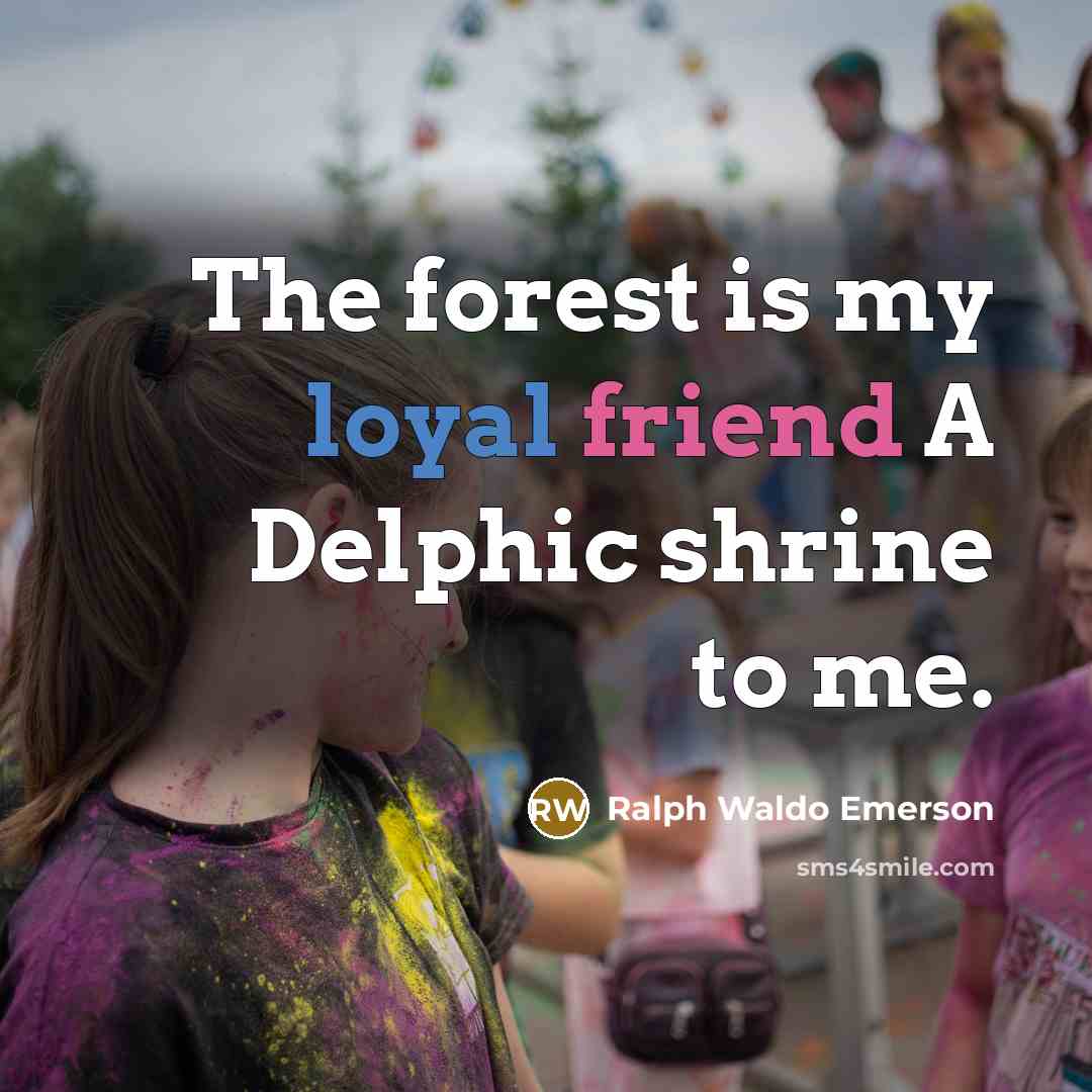 “The forest is my loyal friend A Delphic shrine to…” quote by Ralph Waldo Emerson