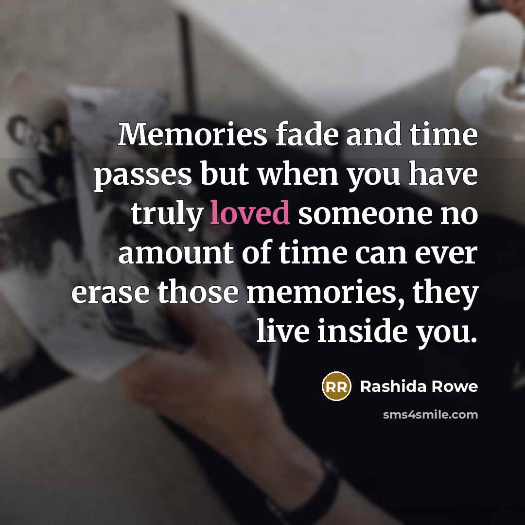 “Memories fade and time passes but when you have truly…” quote by Rashida Rowe