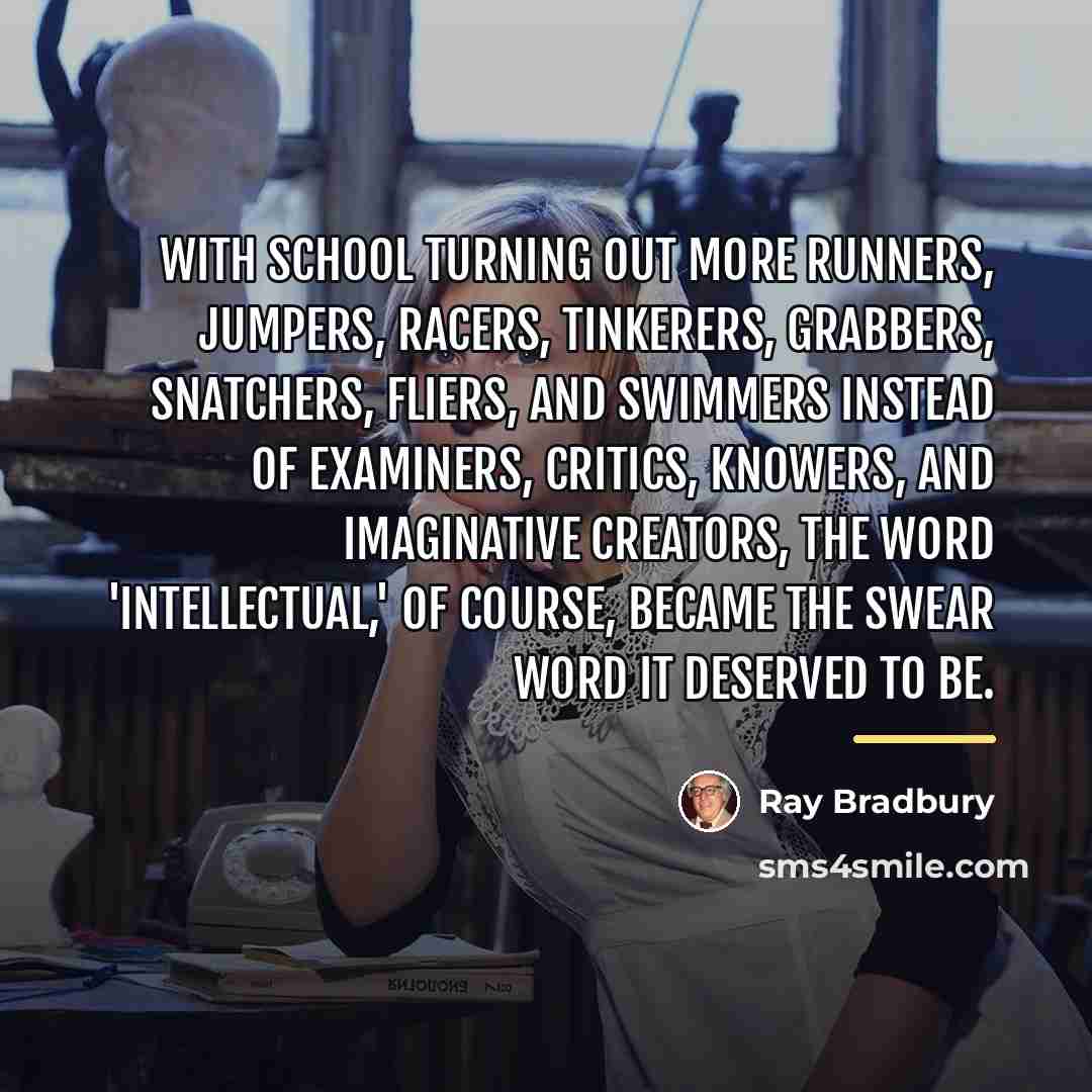 “With school turning out more runners, jumpers, racers, tinkerers, grabbers,…” quote by Ray Bradbury