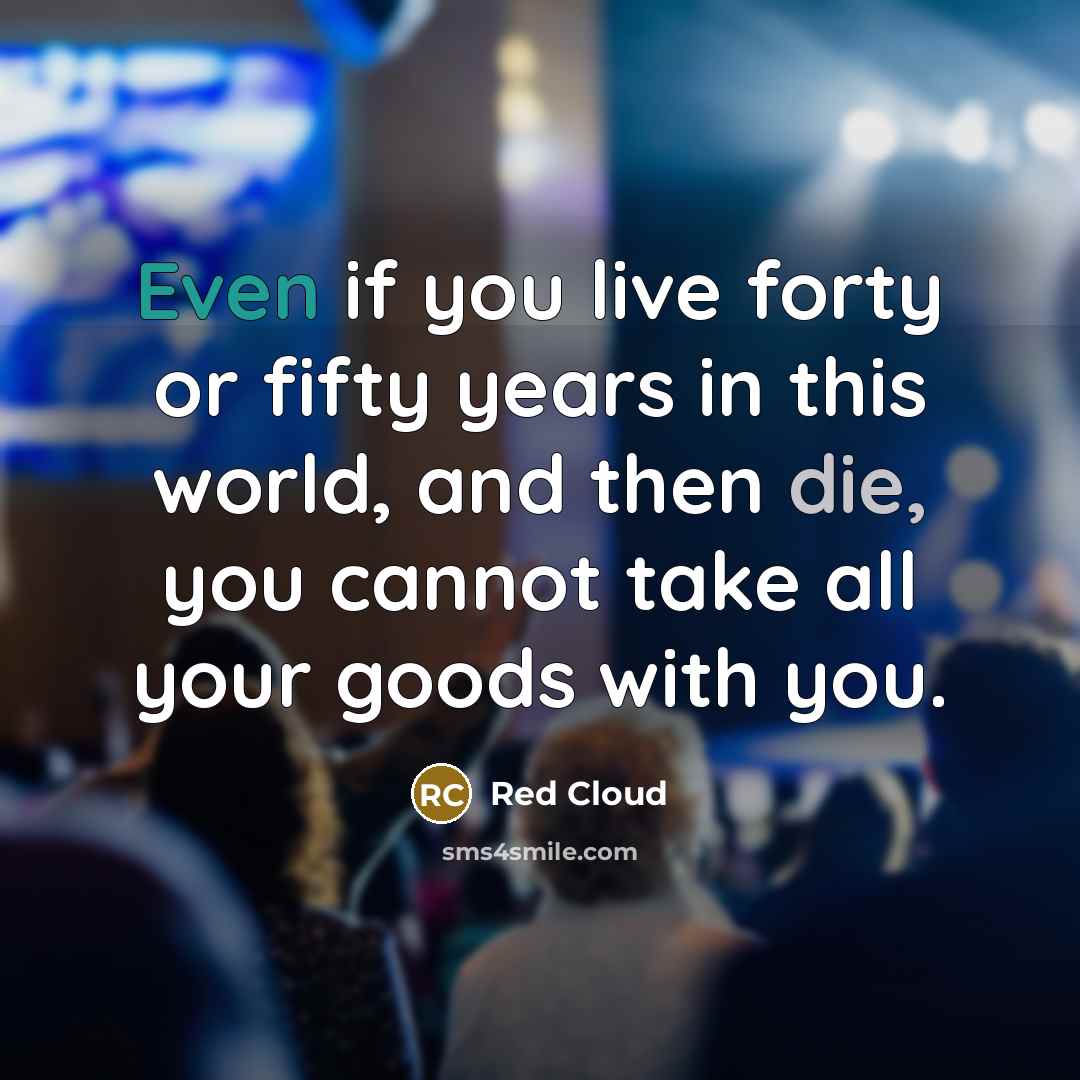“Even if you live forty or fifty years in this…” quote by Red Cloud