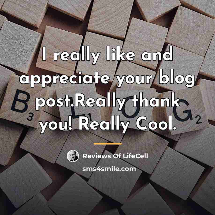 “I really like and appreciate your blog post.Really thank you!…” quote by Reviews Of LifeCell