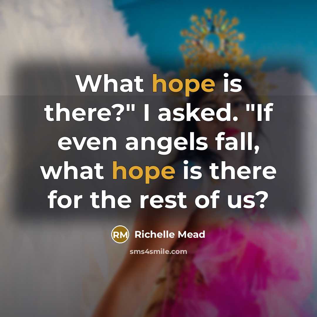 “What hope is there?" I asked. "If even angels fall,…” quote by Richelle Mead