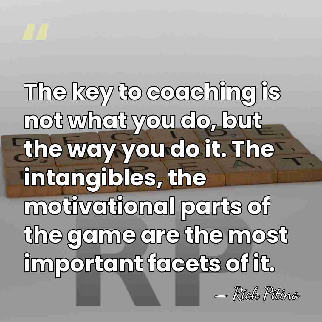 The key to coaching is not what you do, but the way&hellip; - Rick Pitino