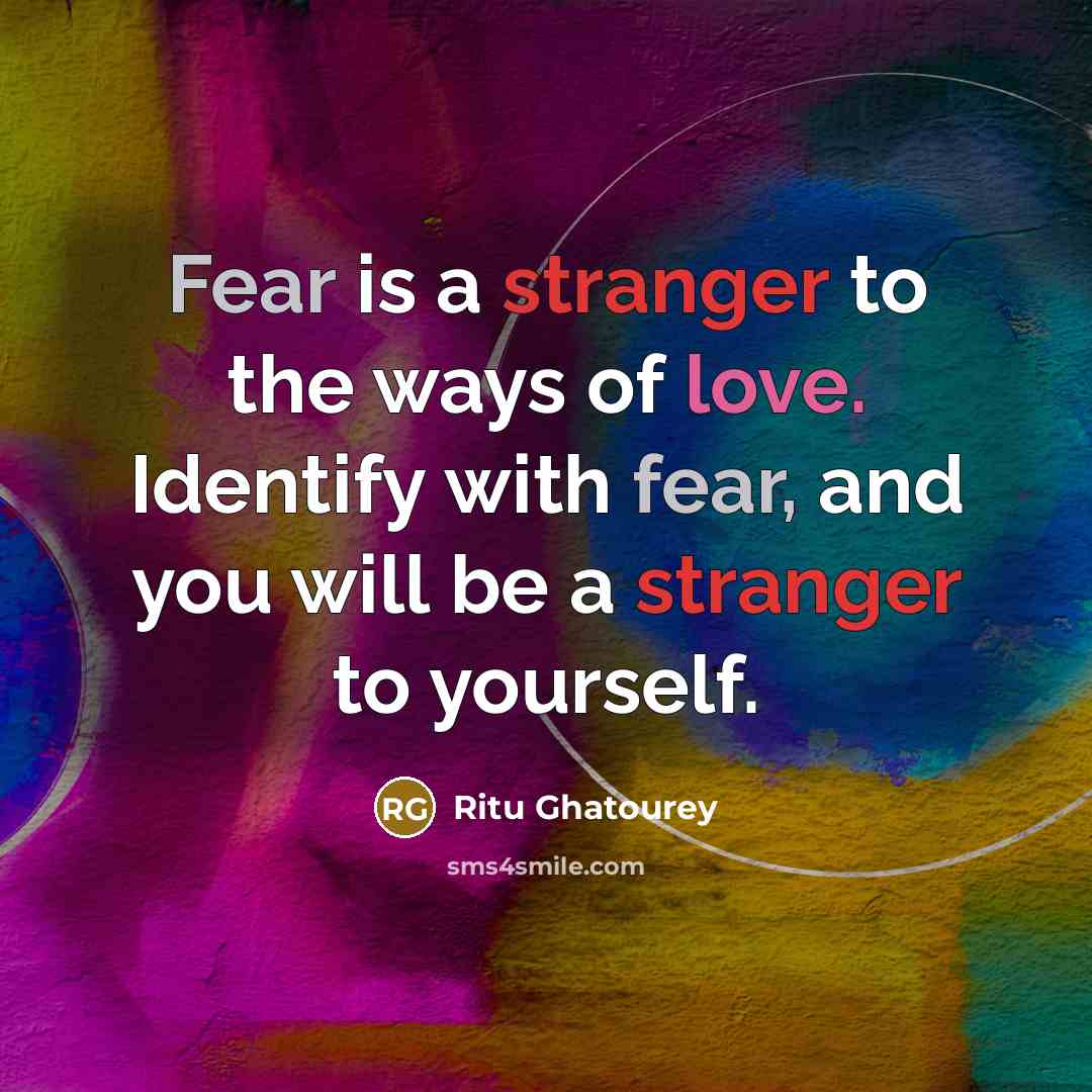 “Fear is a stranger to the ways of love. Identify…” quote by Ritu Ghatourey
