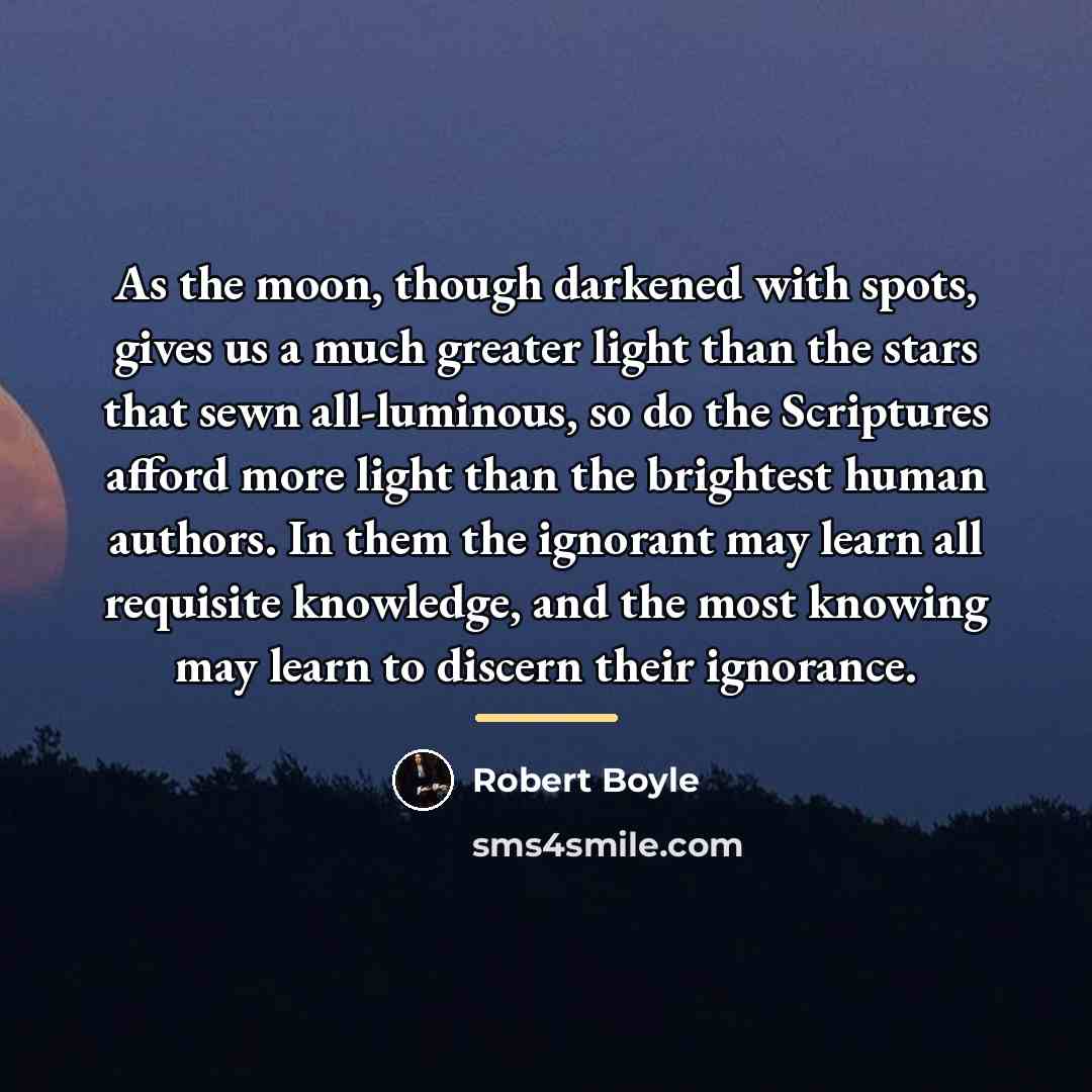 “As the moon, though darkened with spots, gives us a…” quote by Robert Boyle