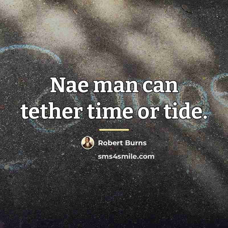 “Nae man can tether time or tide.…” quote by Robert Burns