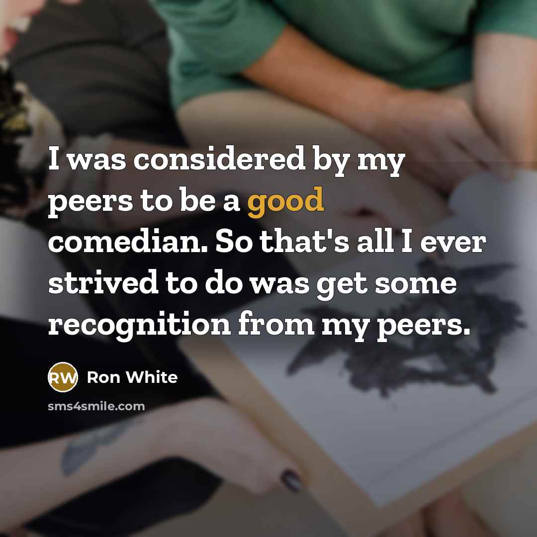 “I was considered by my peers to be a good…” quote by Ron White