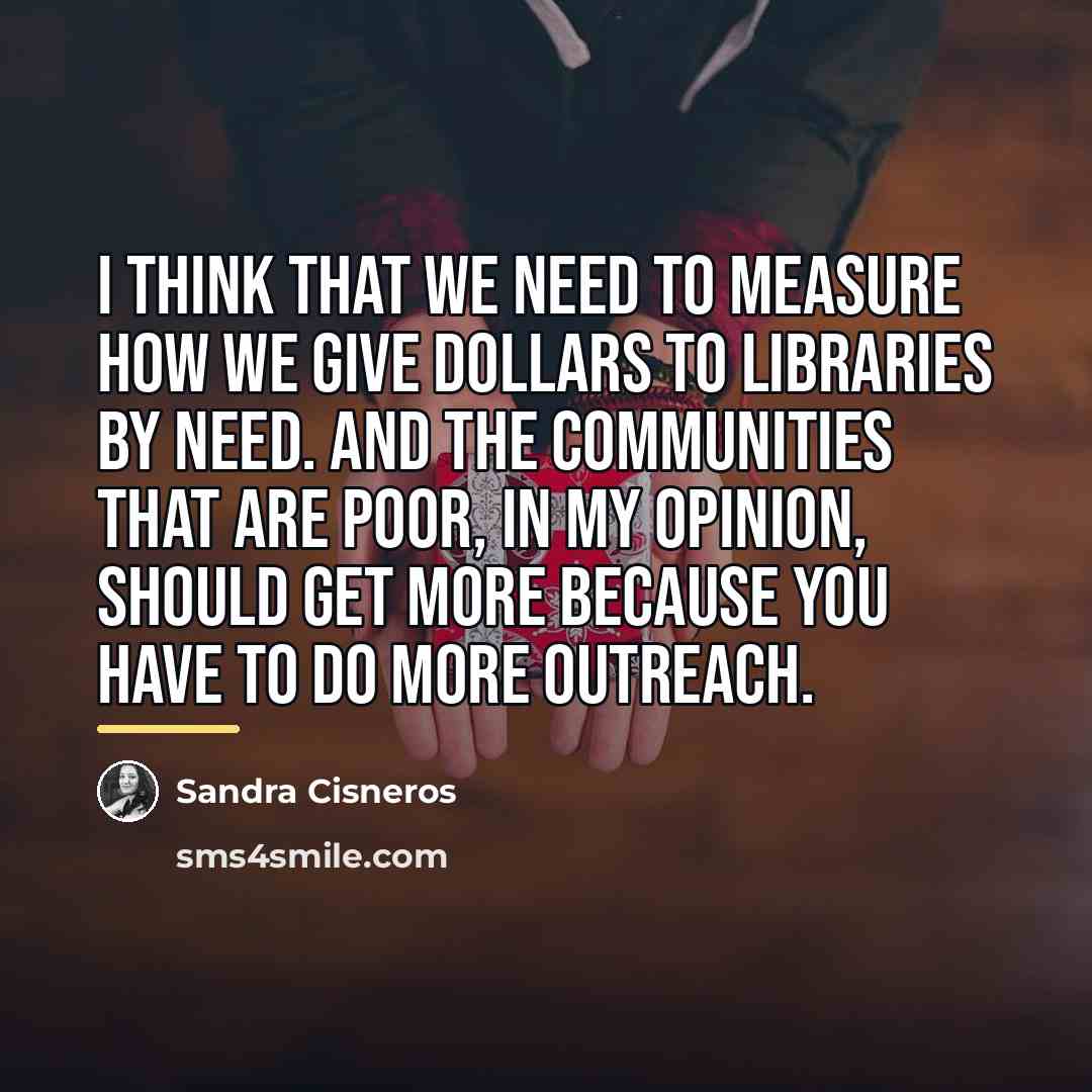 “I think that we need to measure how we give…” quote by Sandra Cisneros