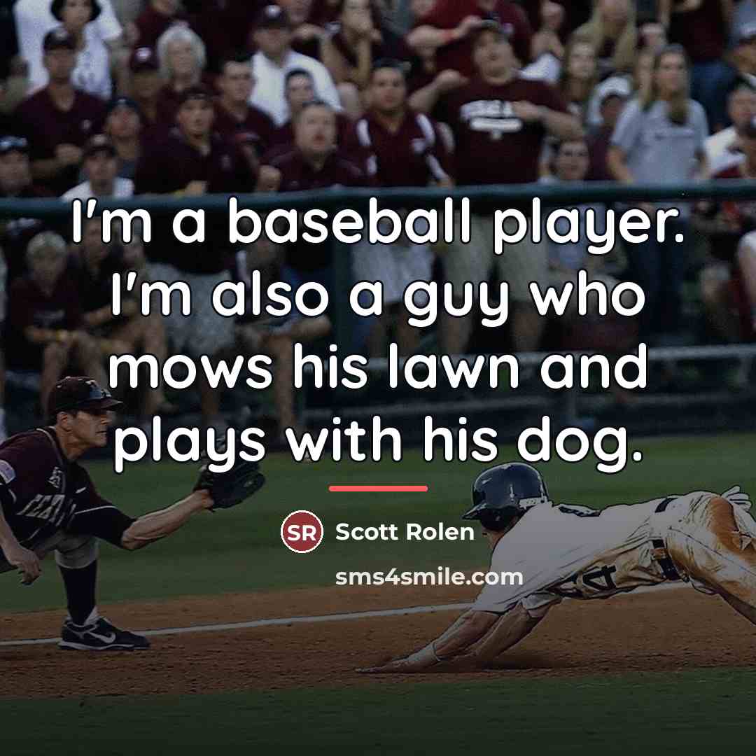 “I'm a baseball player. I'm also a guy who mows…” quote by Scott Rolen