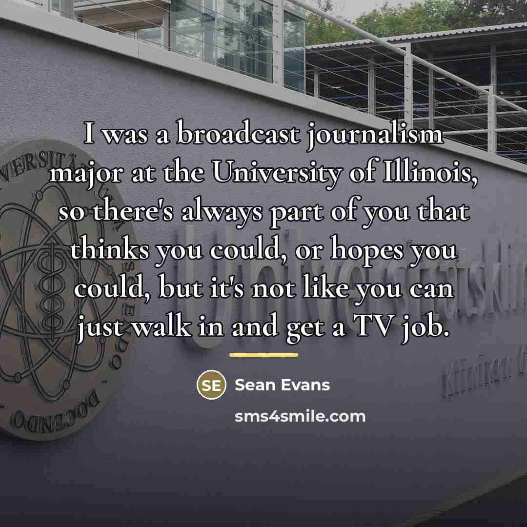 “I was a broadcast journalism major at the University of…” quote by Sean Evans
