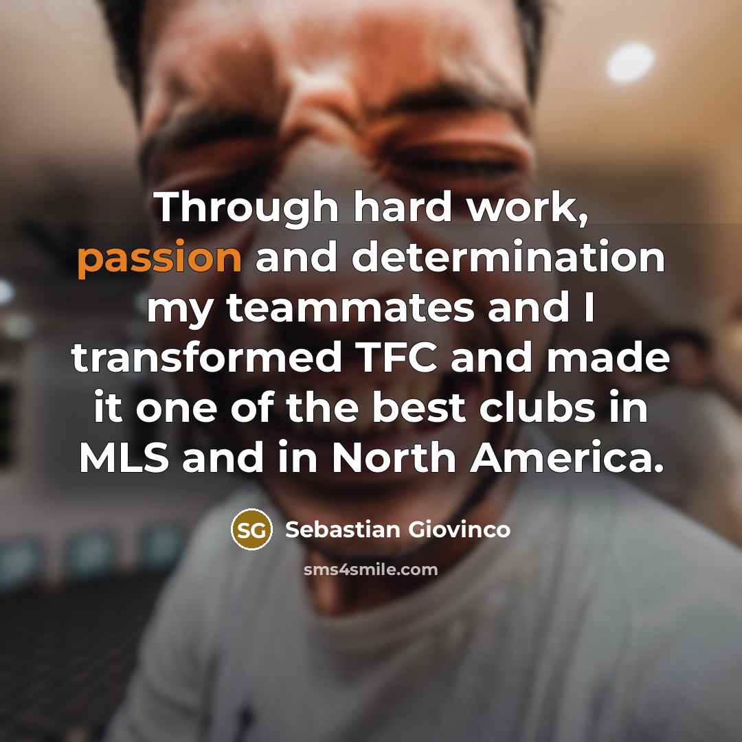 “Through hard work, passion and determination my teammates and I…” quote by Sebastian Giovinco