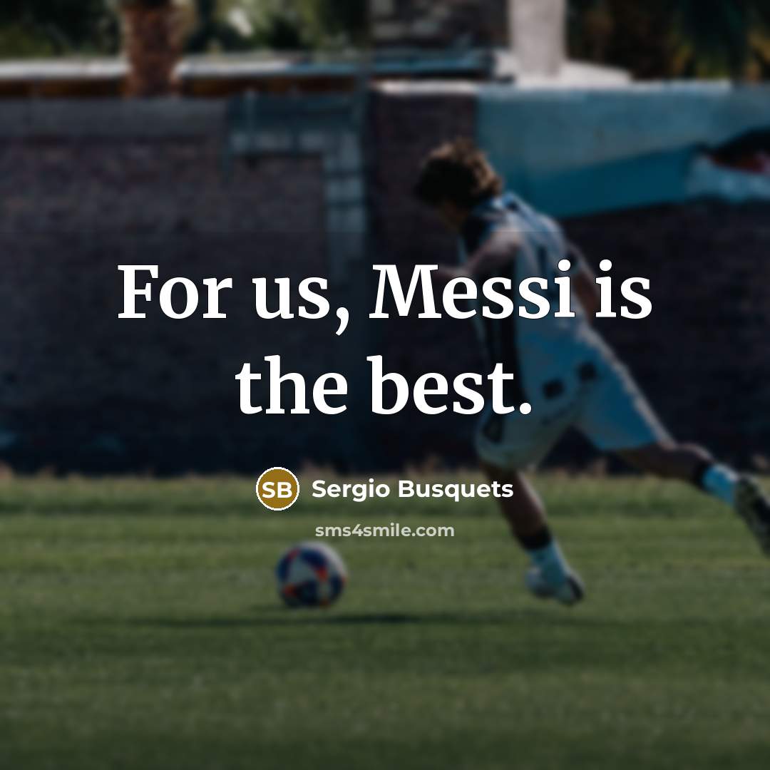 “For us, Messi is the best.…” quote by Sergio Busquets