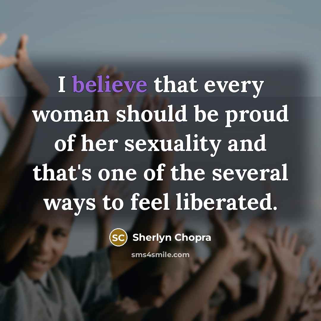 “I believe that every woman should be proud of her…” quote by Sherlyn Chopra