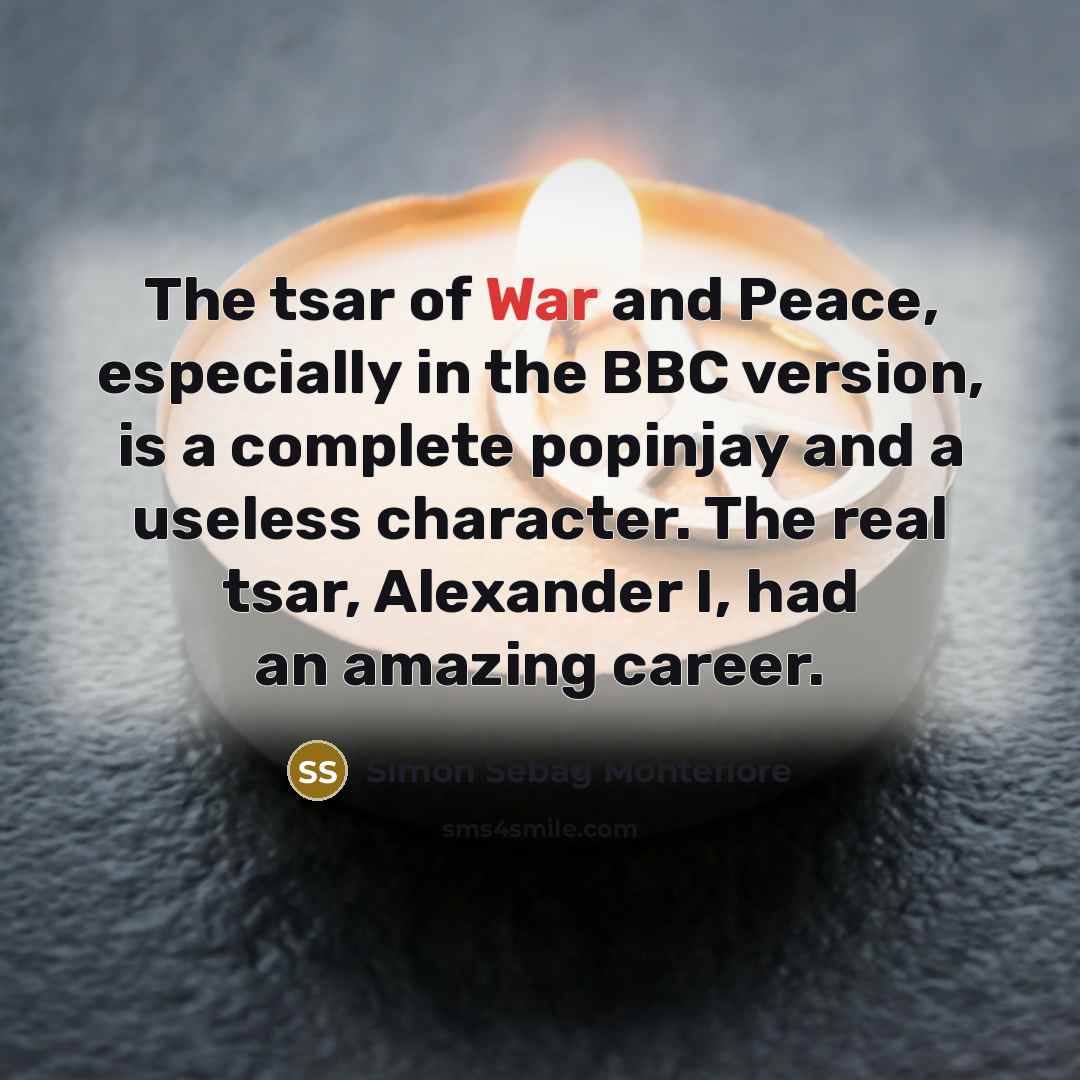 “The tsar of War and Peace, especially in the BBC…” quote by Simon Sebag Montefiore