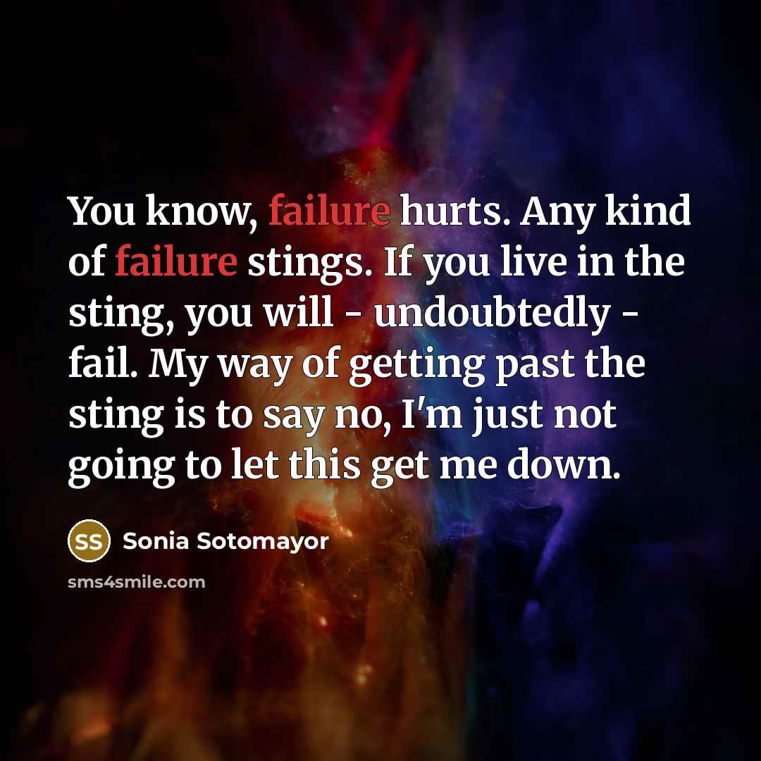 “You know, failure hurts. Any kind of failure stings. If…” quote by Sonia Sotomayor