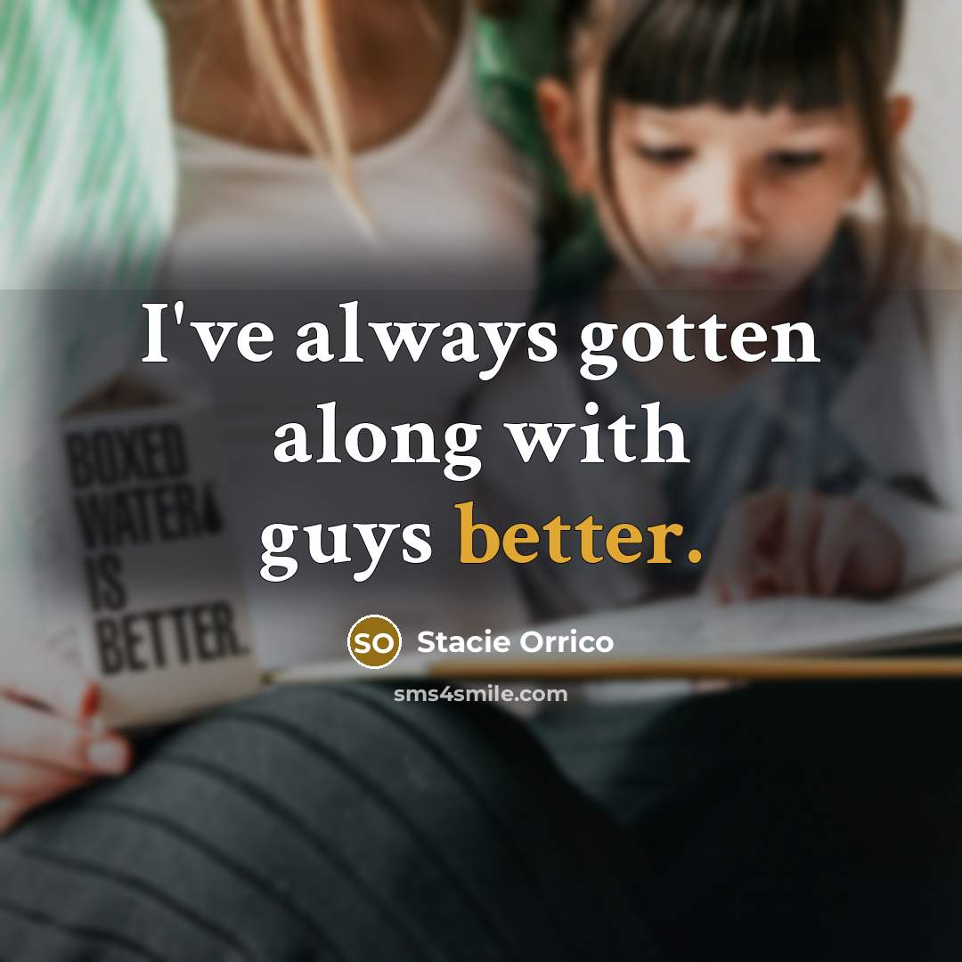 “I've always gotten along with guys better.” quote by Stacie Orrico