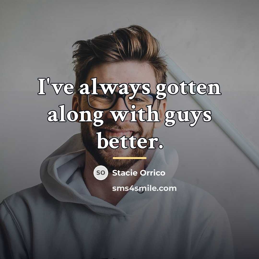 “I've always gotten along with guys better.…” quote by Stacie Orrico
