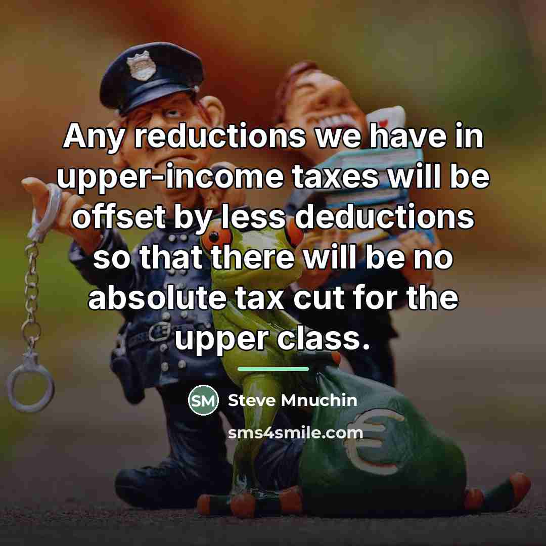 “Any reductions we have in upper-income taxes will be offset…” quote by Steve Mnuchin