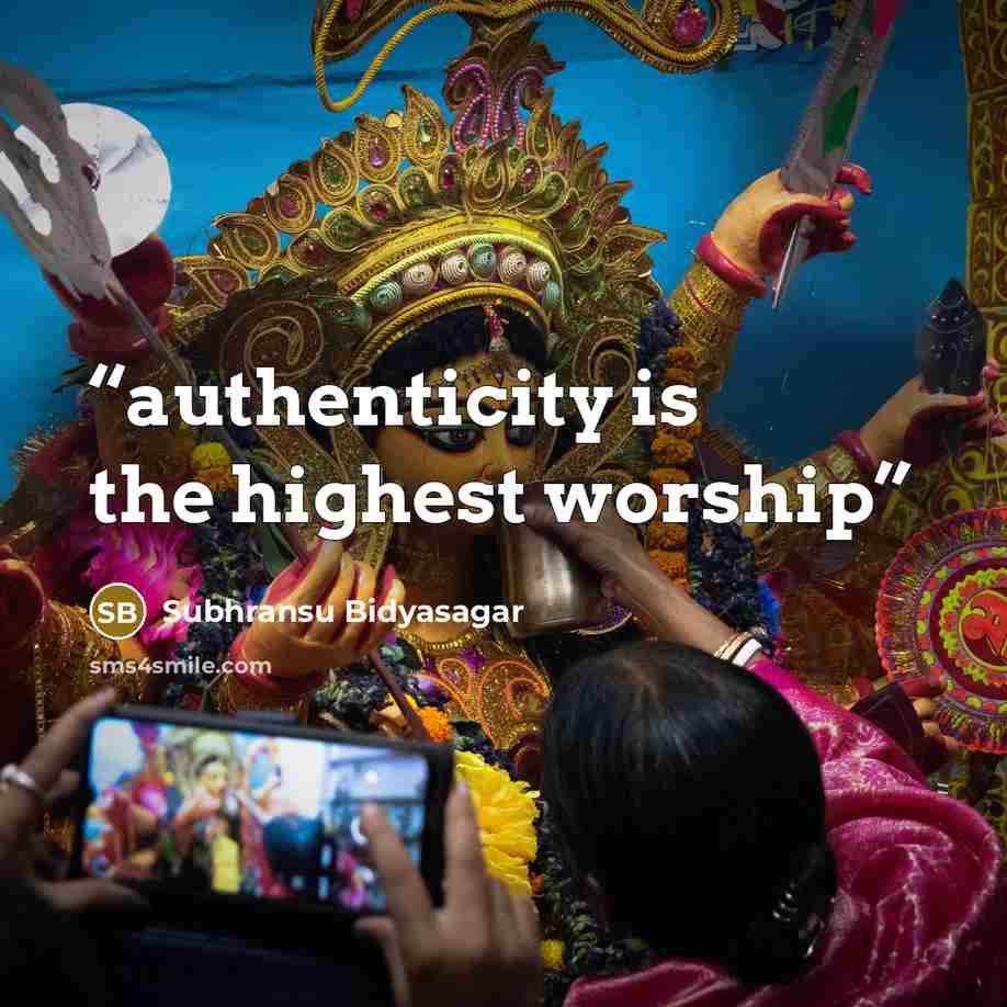 “authenticity is the highest worship” quote by Subhransu Bidyasagar