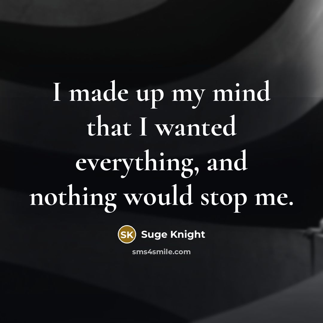 “I made up my mind that I wanted everything, and…” quote by Suge Knight