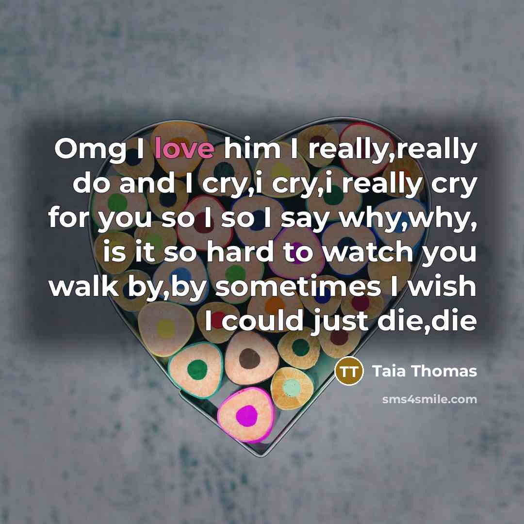 “Omg I love him I really,really do and I cry,i…” quote by Taia Thomas