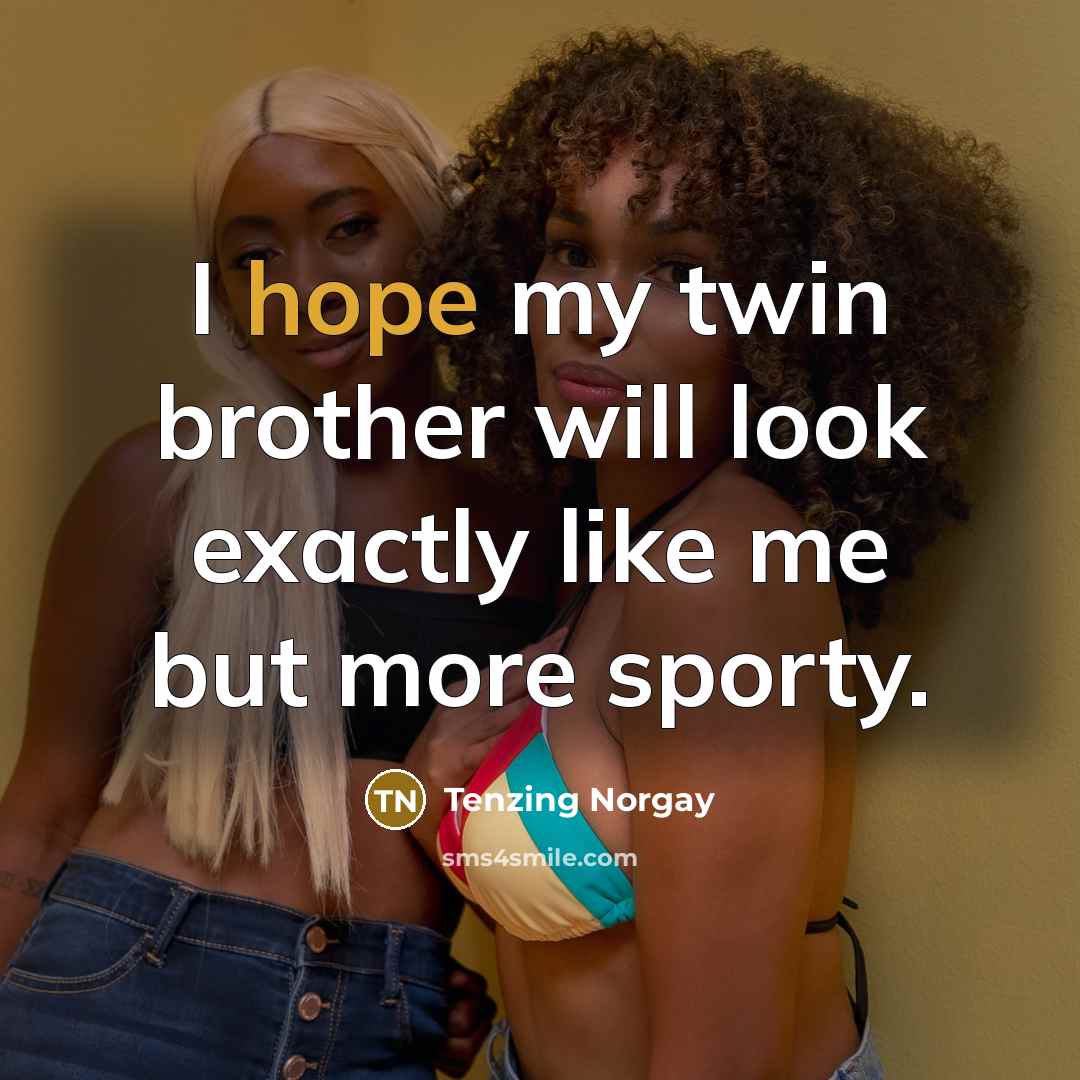 “I hope my twin brother will look exactly like me…” quote by Tenzing Norgay
