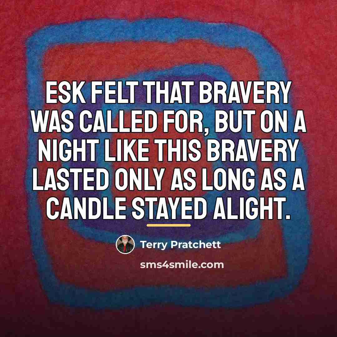 “Esk felt that bravery was called for, but on a…” quote by Terry Pratchett