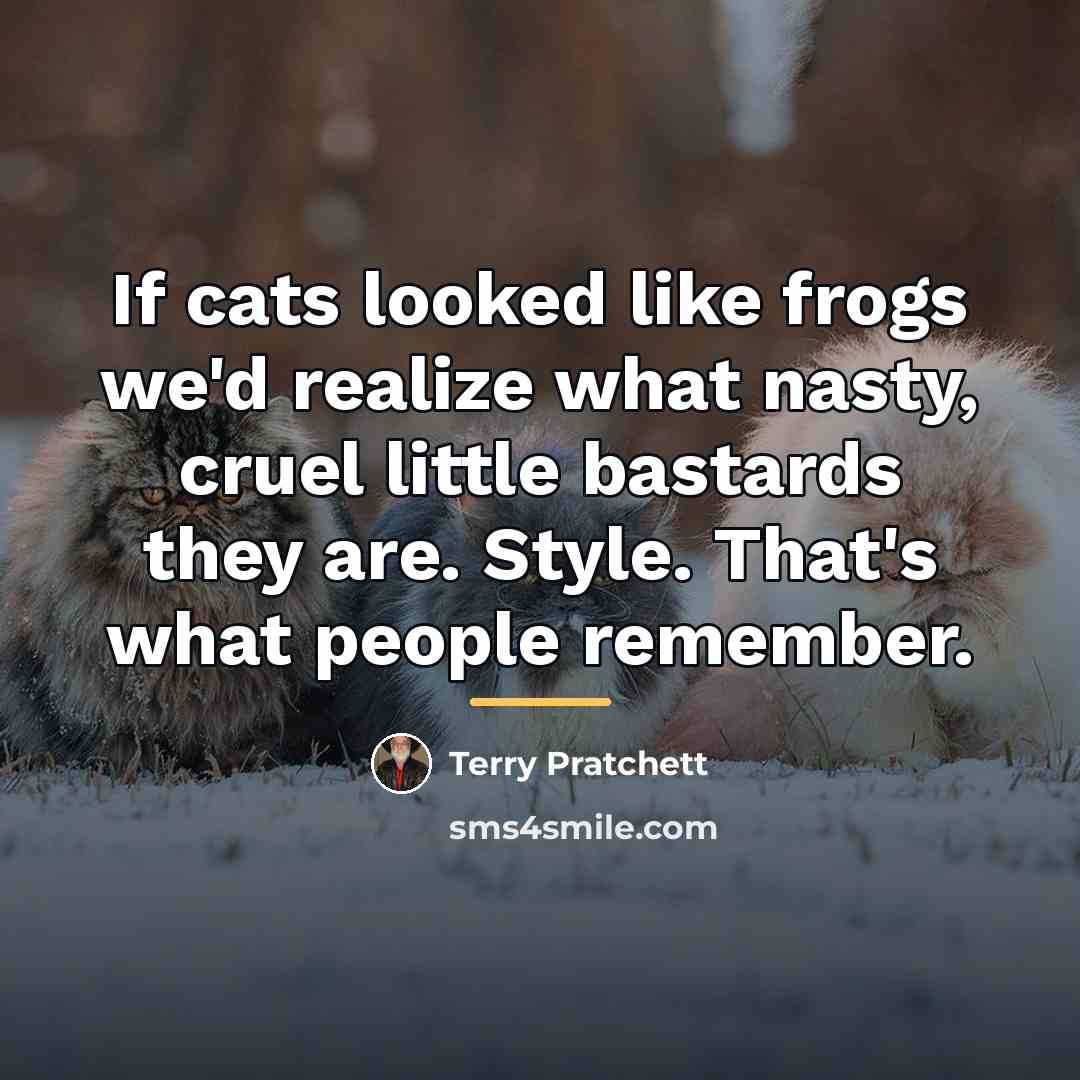 “If cats looked like frogs we'd realize what nasty, cruel…” quote by Terry Pratchett