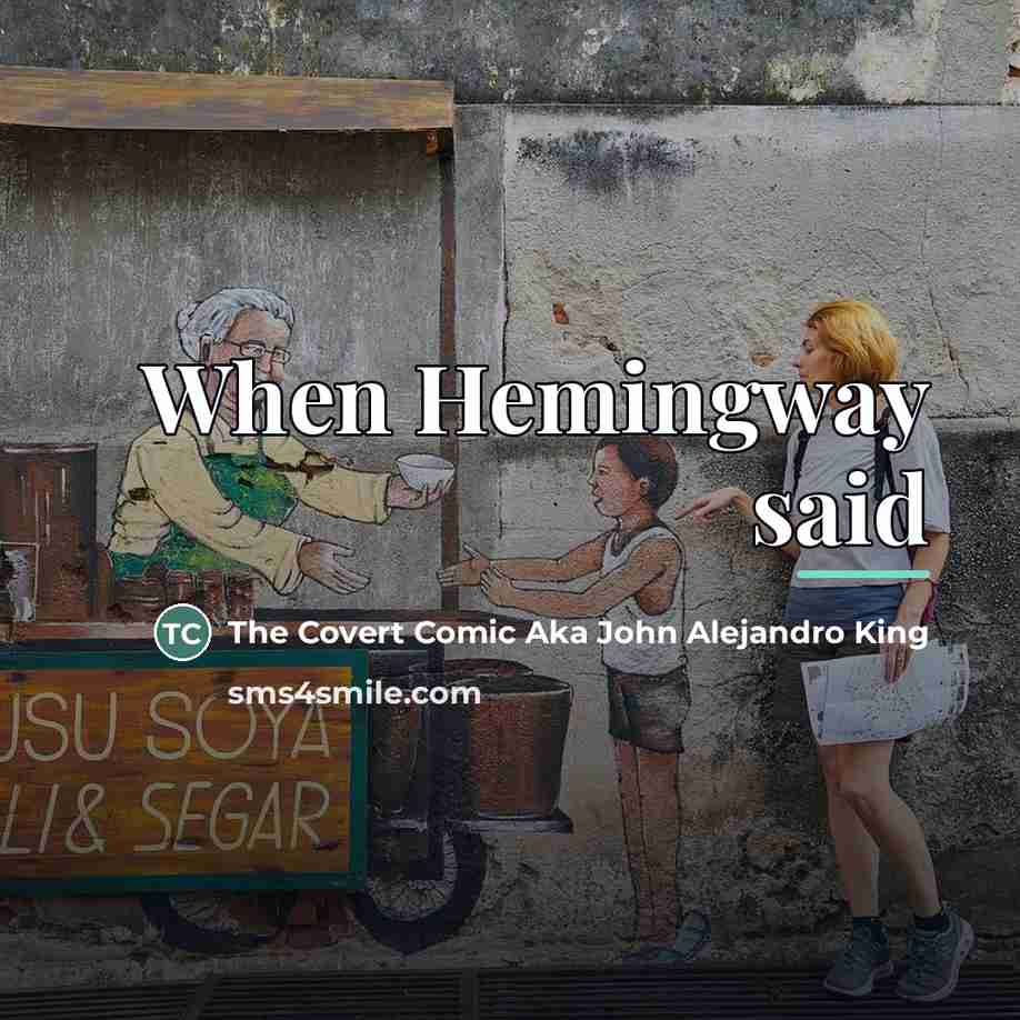 “When Hemingway said…” quote by The Covert Comic Aka John Alejandro King