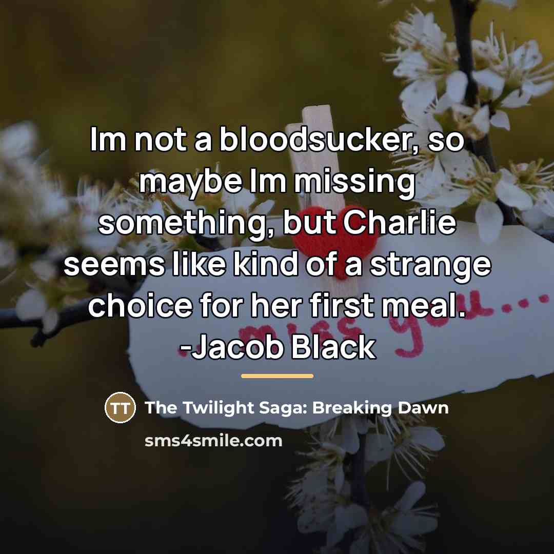 “Im not a bloodsucker, so maybe Im missing something, but…” quote by The Twilight Saga: Breaking Dawn