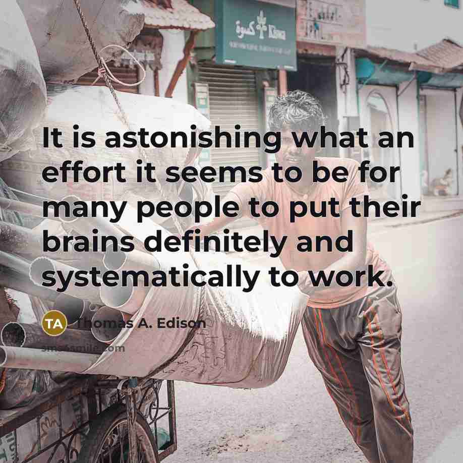 “It is astonishing what an effort it seems to be…” quote by Thomas A. Edison