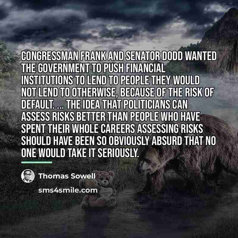“Congressman Frank and Senator Dodd wanted the government to push…” quote by Thomas Sowell