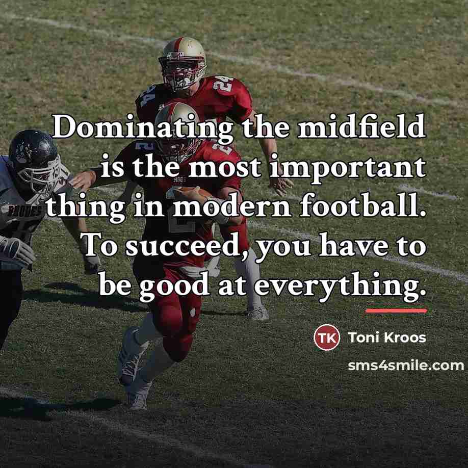 “Dominating the midfield is the most important thing in modern…” quote by Toni Kroos