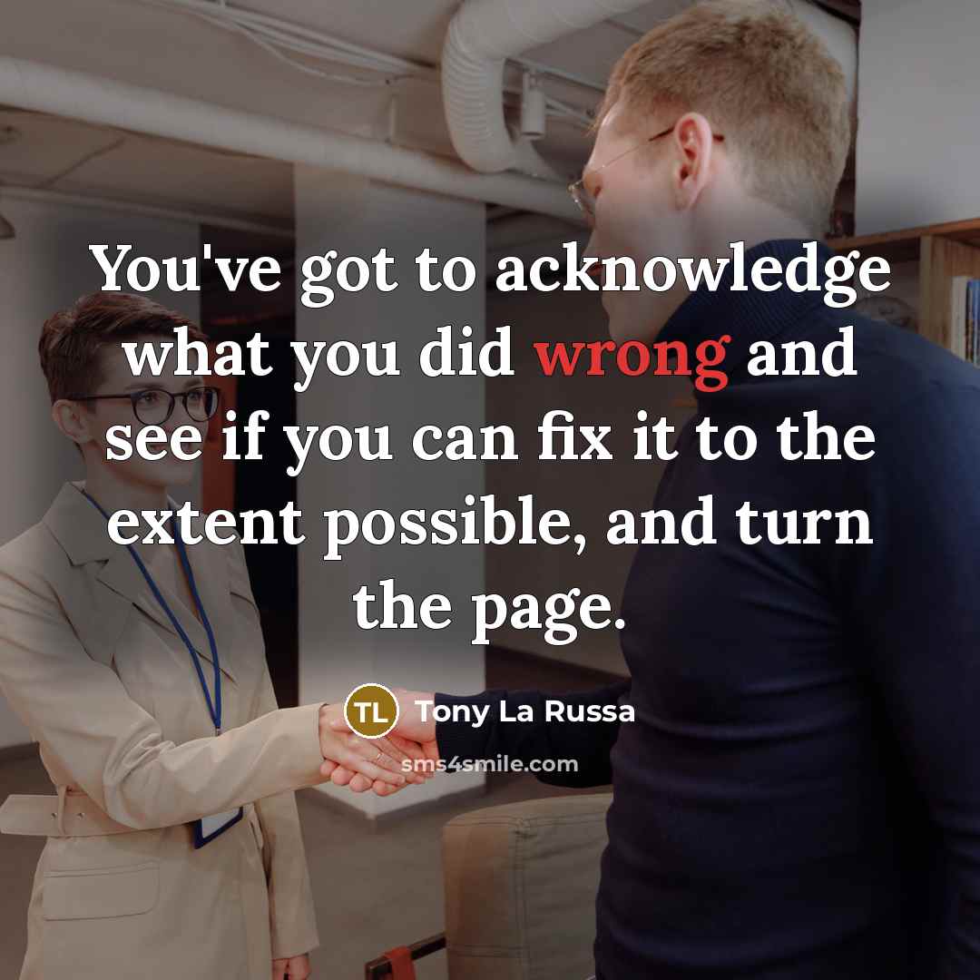 “You've got to acknowledge what you did wrong and see…” quote by Tony La Russa