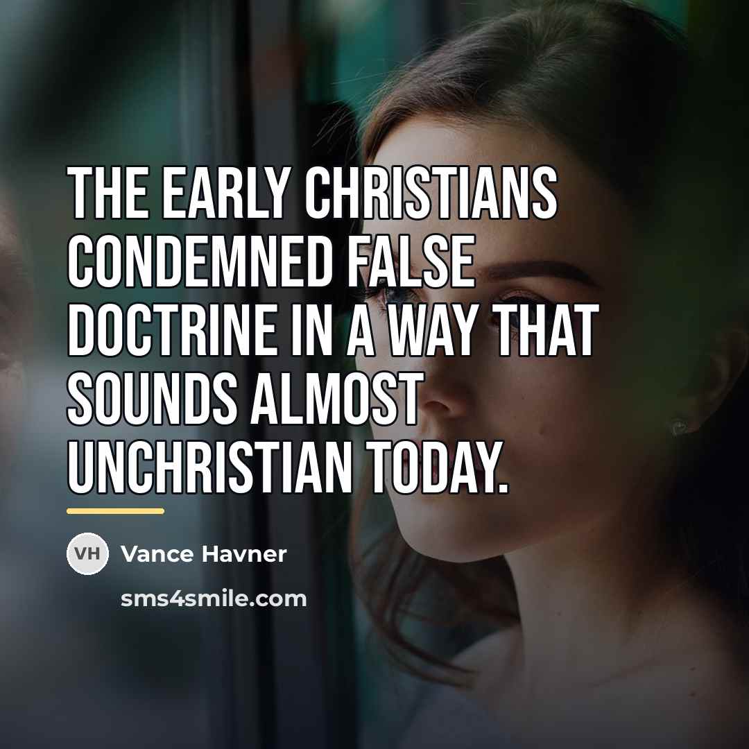 “The early Christians condemned false doctrine in a way that…” quote by Vance Havner