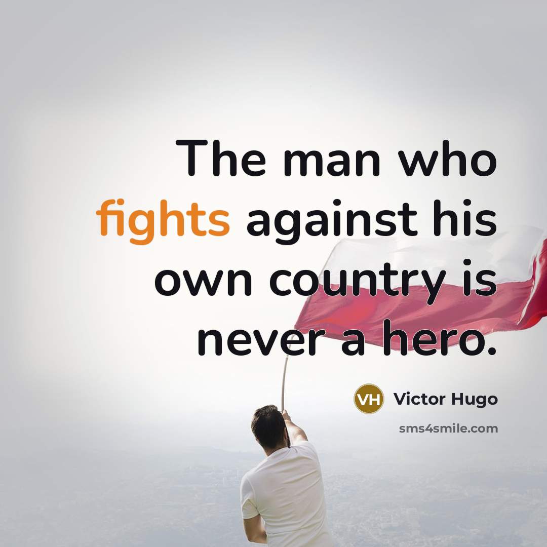 “The man who fights against his own country is never…” quote by Victor Hugo