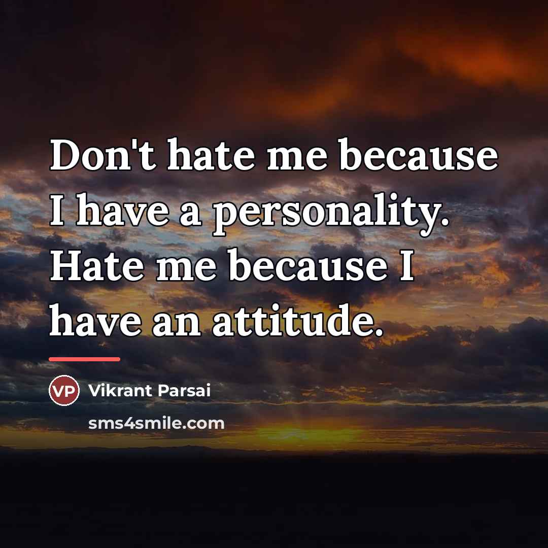 “Don't hate me because I have a personality. Hate me…” quote by Vikrant Parsai