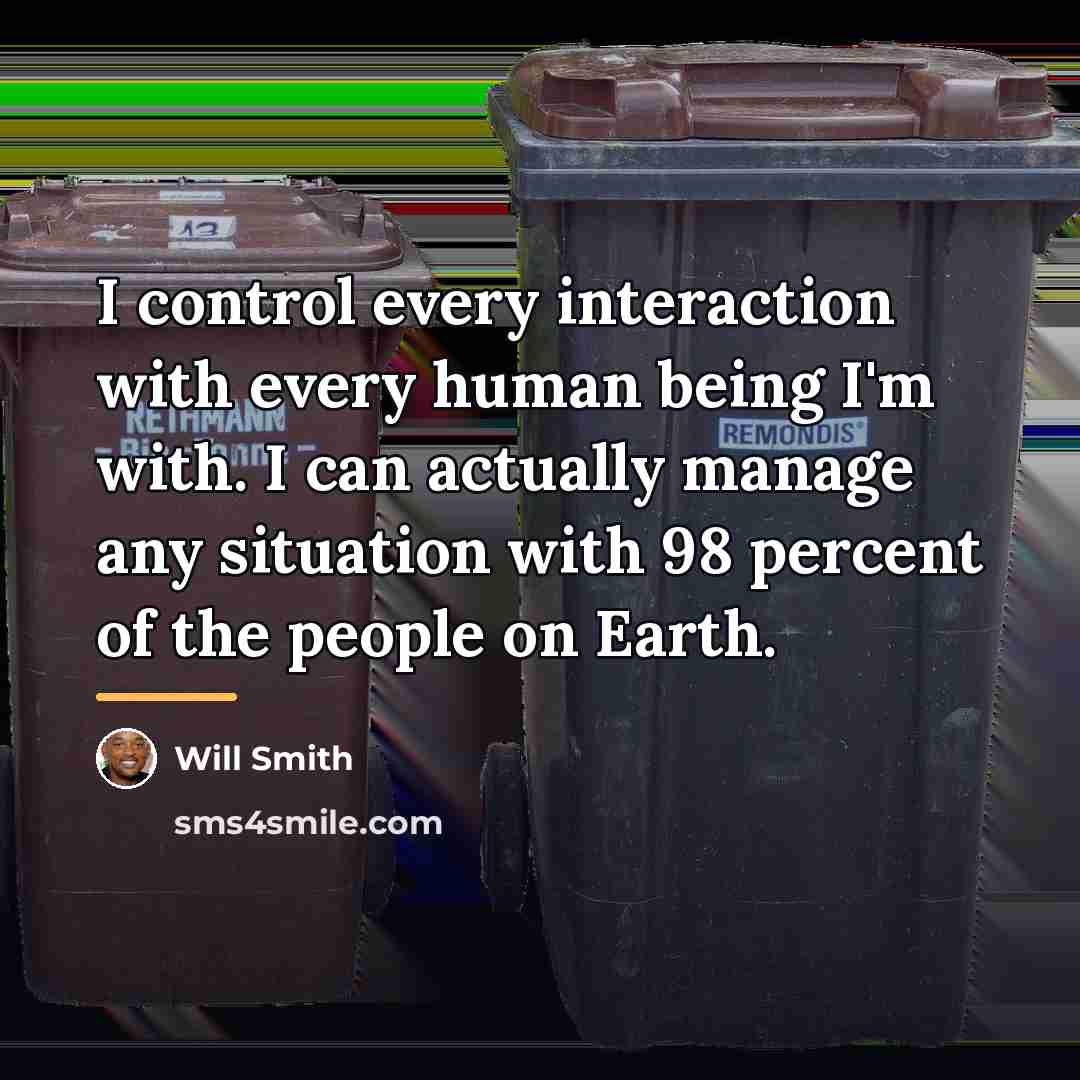 “I control every interaction with every human being I'm with.…” quote by Will Smith