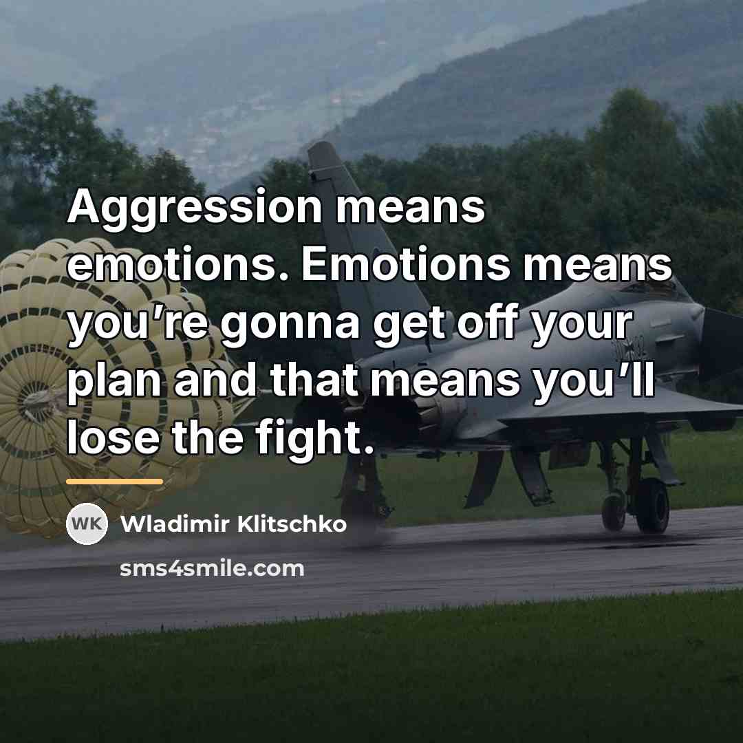 “Aggression means emotions. Emotions means you’re gonna get off your…” quote by Wladimir Klitschko