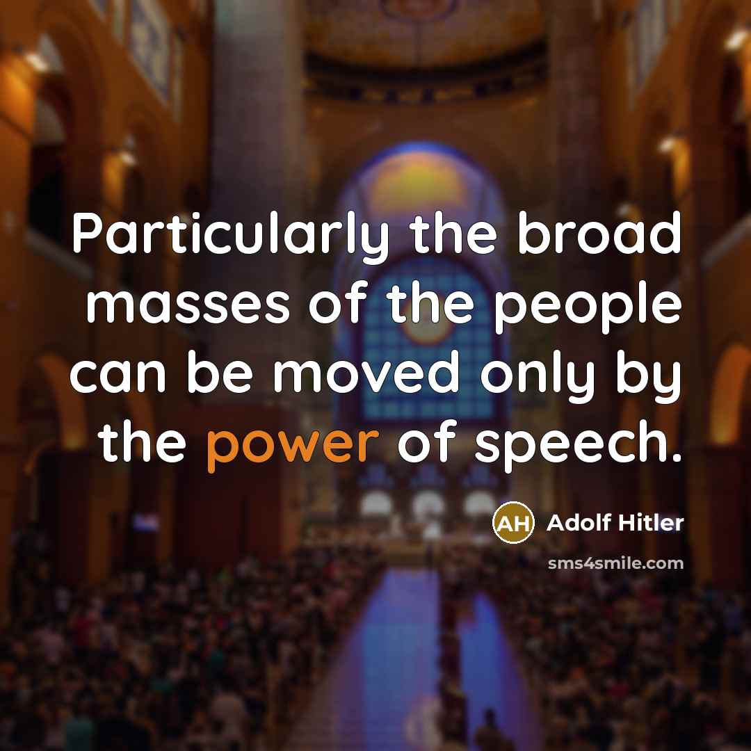 “Particularly the broad masses of the people can be moved…” quote by Adolf Hitler