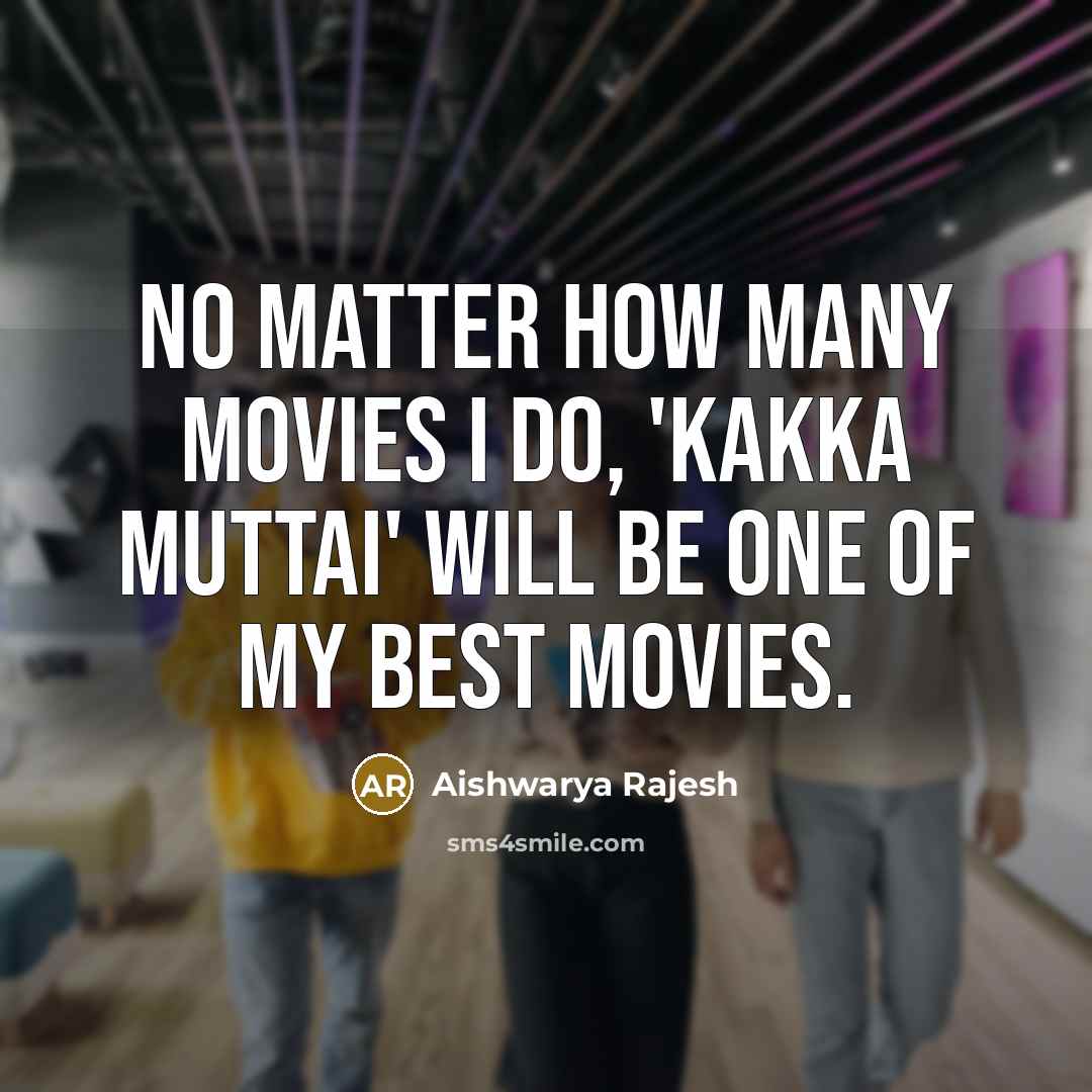 “No matter how many movies I do, 'Kakka Muttai' will…” quote by Aishwarya Rajesh