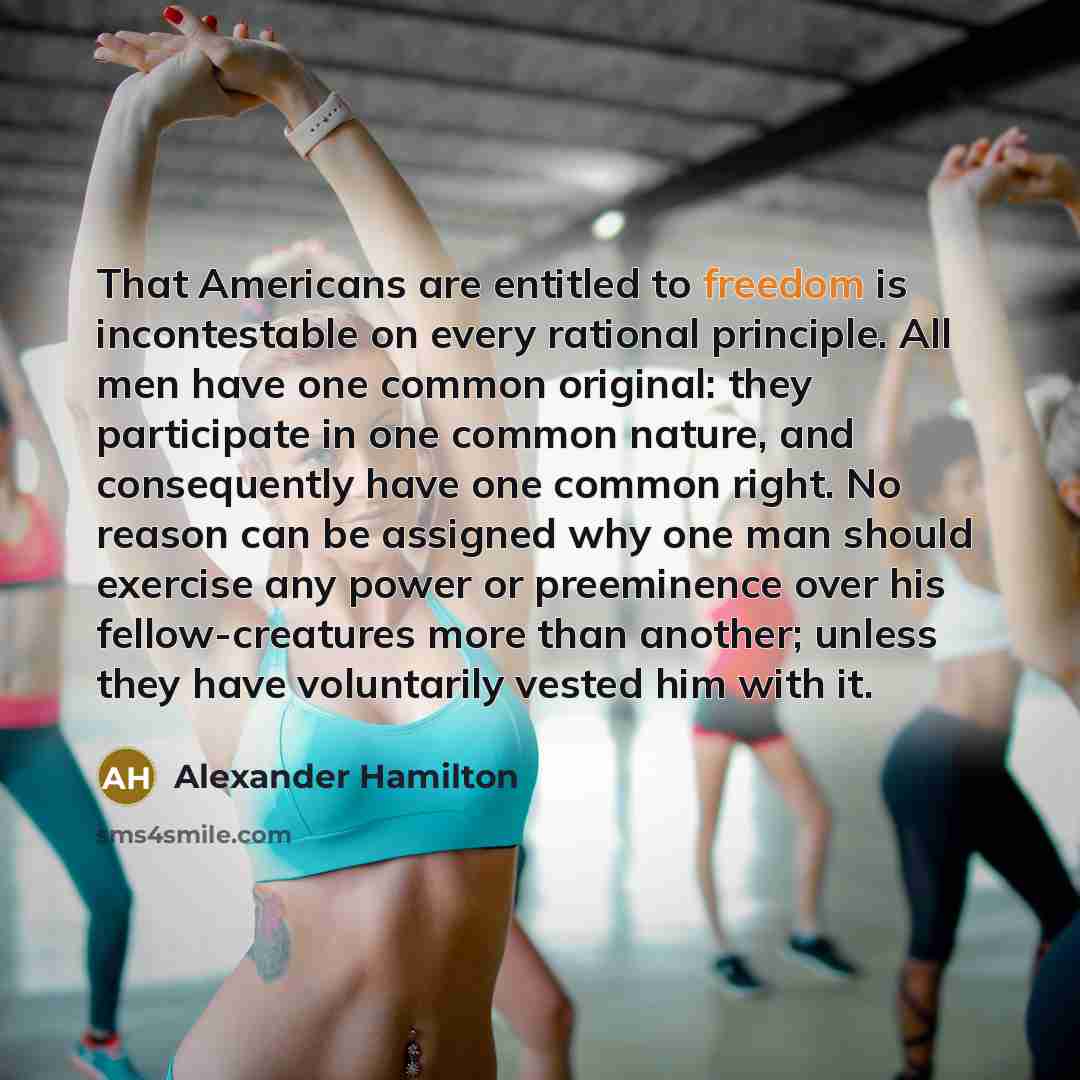 “That Americans are entitled to freedom is incontestable on every…” quote by Alexander Hamilton