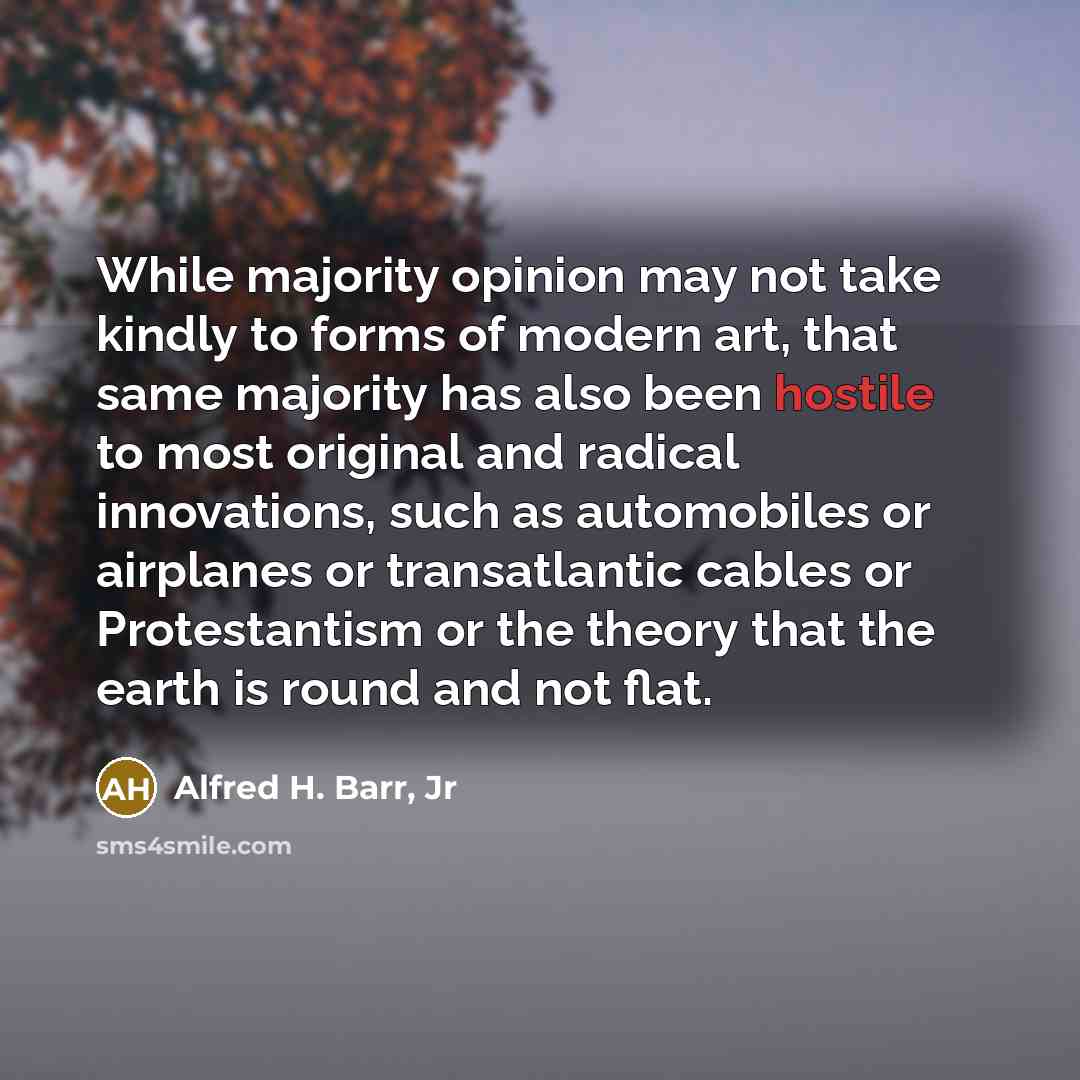 “While majority opinion may not take kindly to forms of…” quote by Alfred H. Barr, Jr