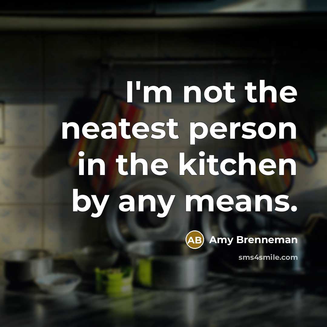 “I'm not the neatest person in the kitchen by any…” quote by Amy Brenneman