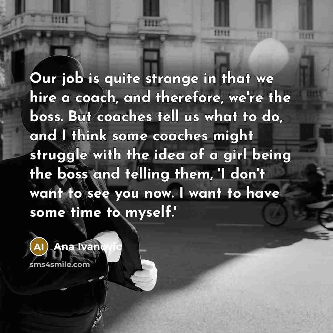“Our job is quite strange in that we hire a…” quote by Ana Ivanovic