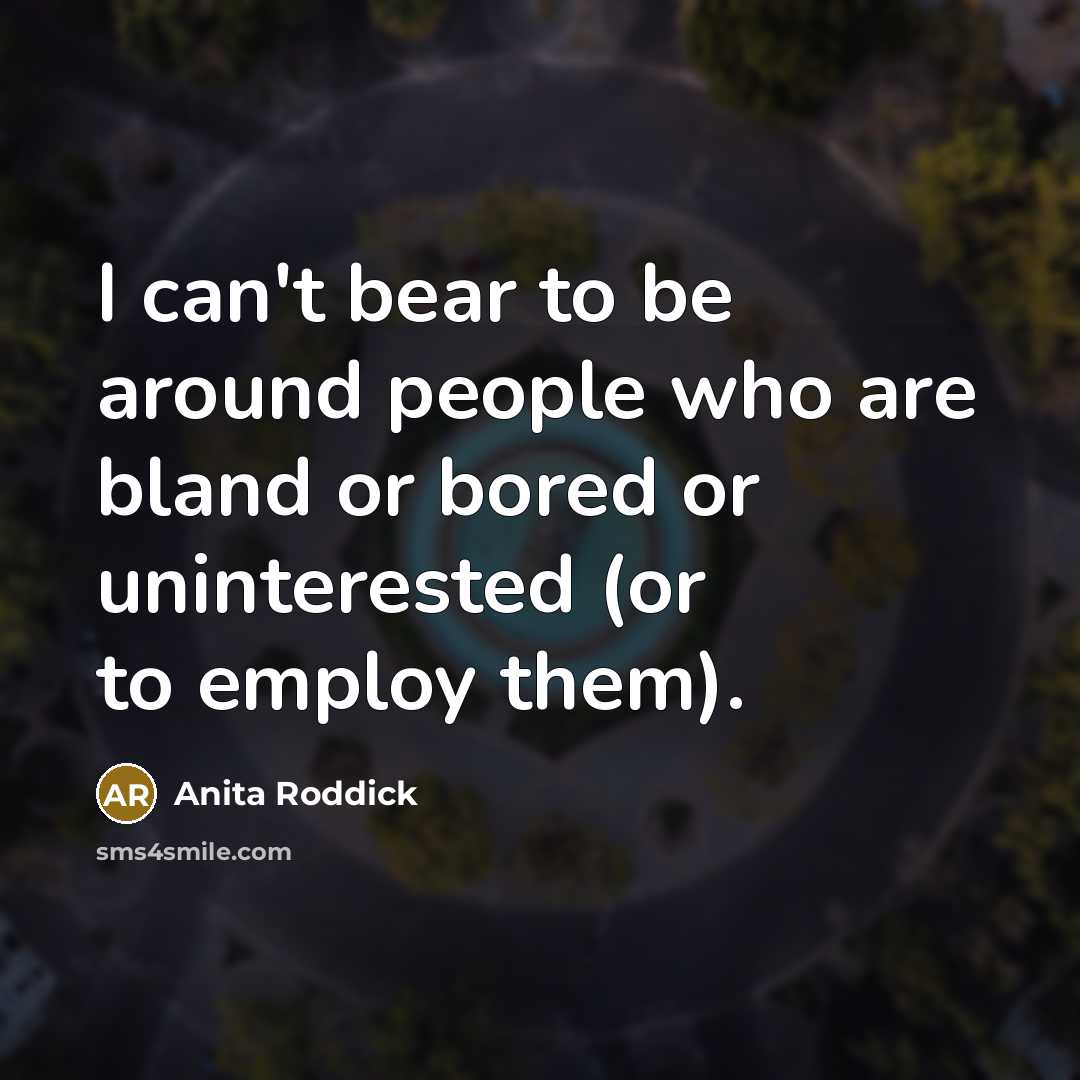 “I can't bear to be around people who are bland…” quote by Anita Roddick