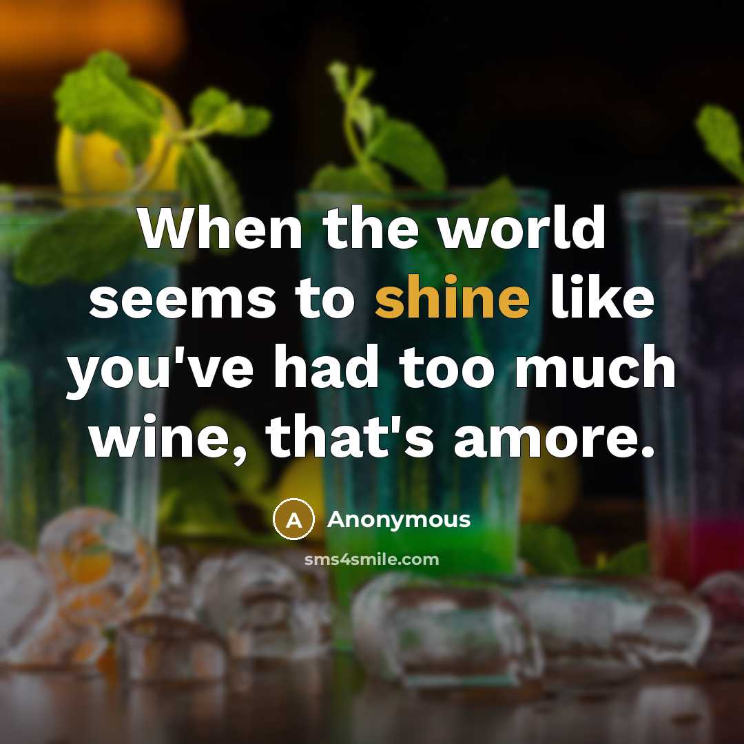 “When the world seems to shine like you've had too…” quote by Anonymous