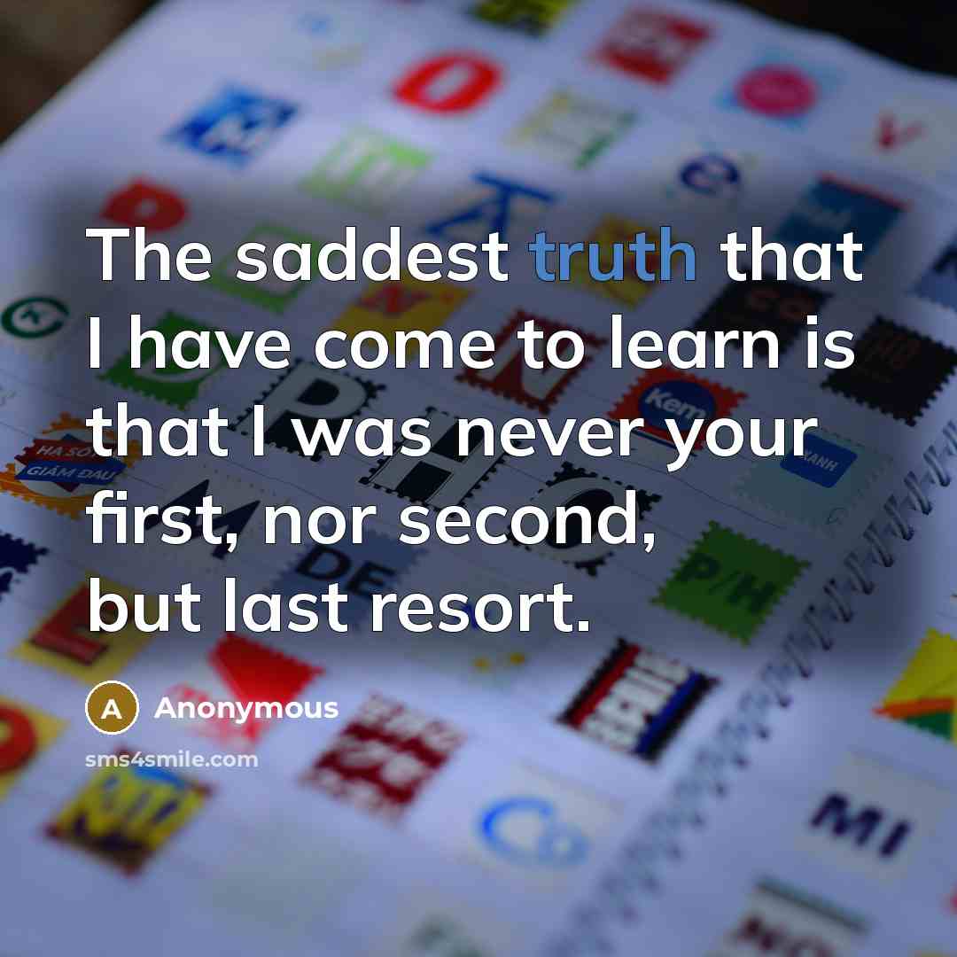 “The saddest truth that I have come to learn is…” quote by Anonymous