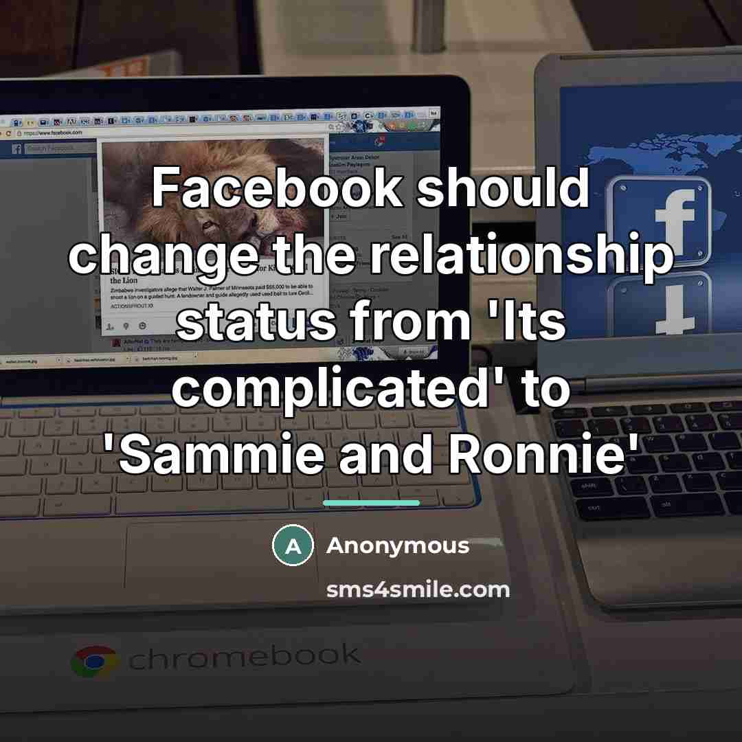 “Facebook should change the relationship status from 'Its complicated' to…” quote by Anonymous